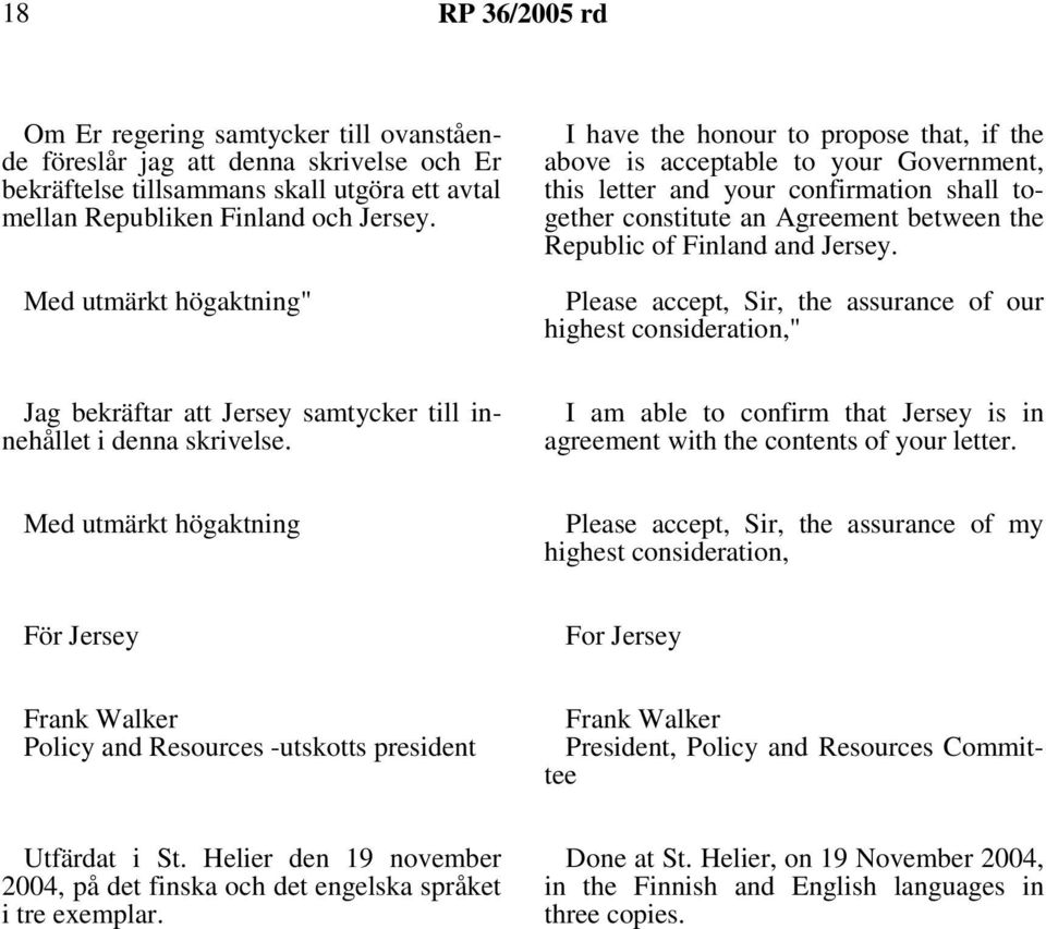 of Finland and Jersey. Please accept, Sir, the assurance of our highest consideration," Jag bekräftar att Jersey samtycker till innehållet i denna skrivelse.