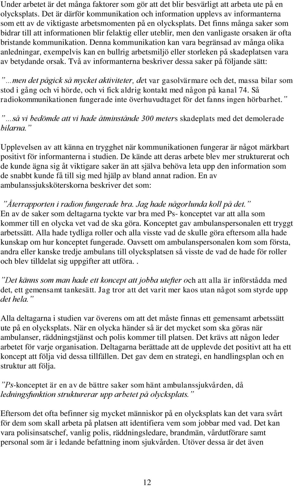 Det finns många saker som bidrar till att informationen blir felaktig eller uteblir, men den vanligaste orsaken är ofta bristande kommunikation.