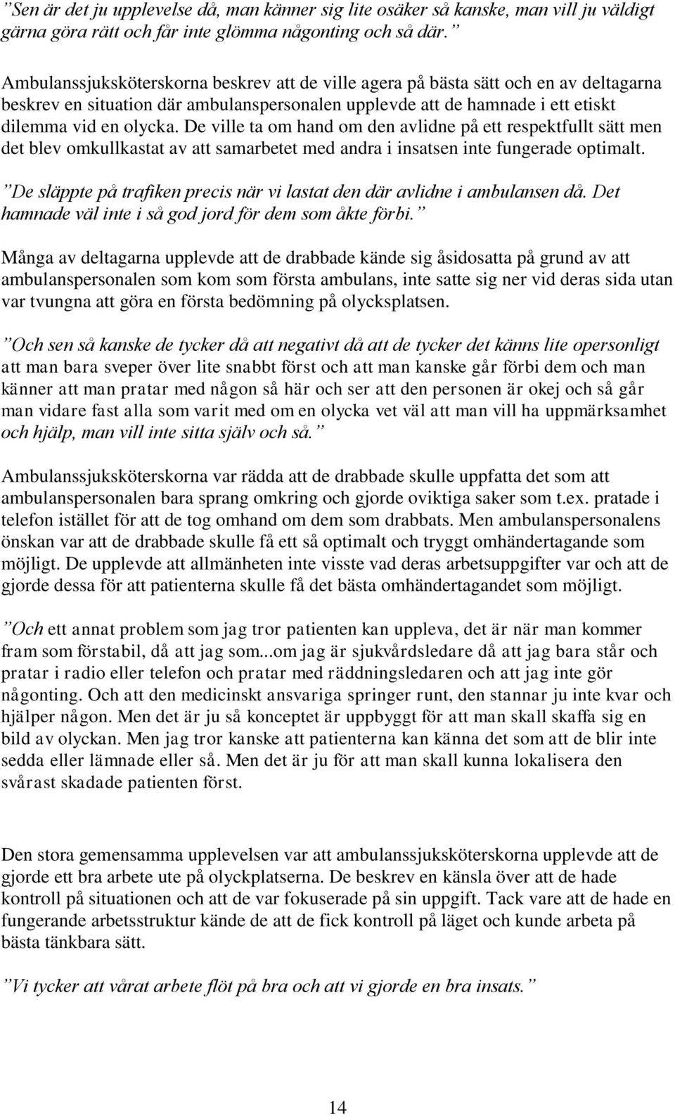 De ville ta om hand om den avlidne på ett respektfullt sätt men det blev omkullkastat av att samarbetet med andra i insatsen inte fungerade optimalt.