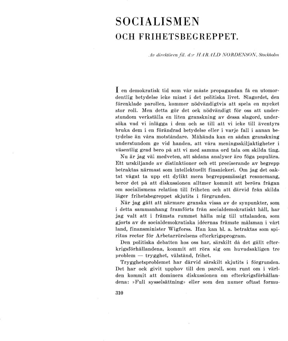 Men detta gör det ock nödvändigt för oss att understundom verkställa en liten granskning av dessa slagord, undersöka vad vi inlägga i dem och se till att vi icke till äventyrs bruka dem i en