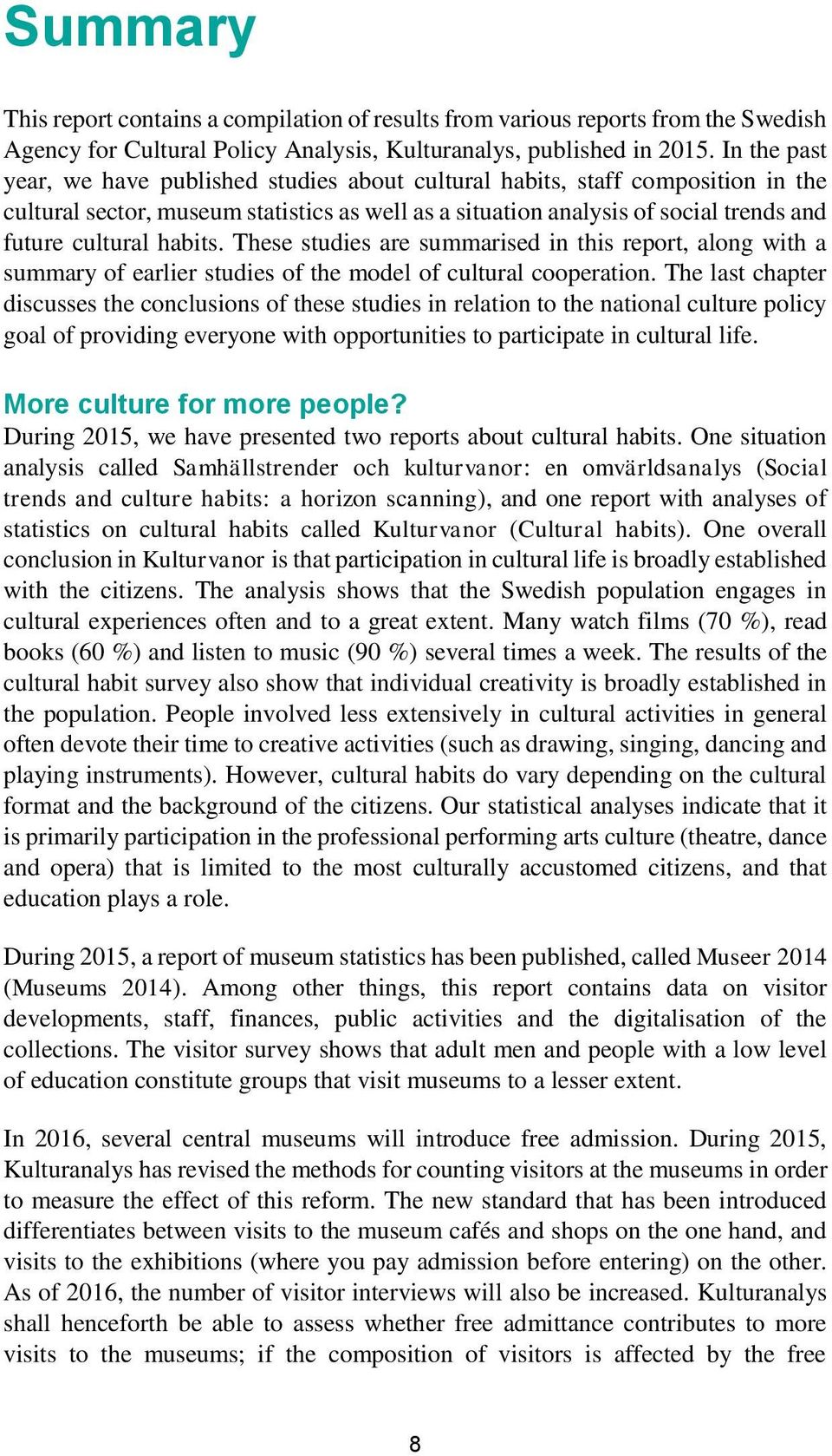 habits. These studies are summarised in this report, along with a summary of earlier studies of the model of cultural cooperation.