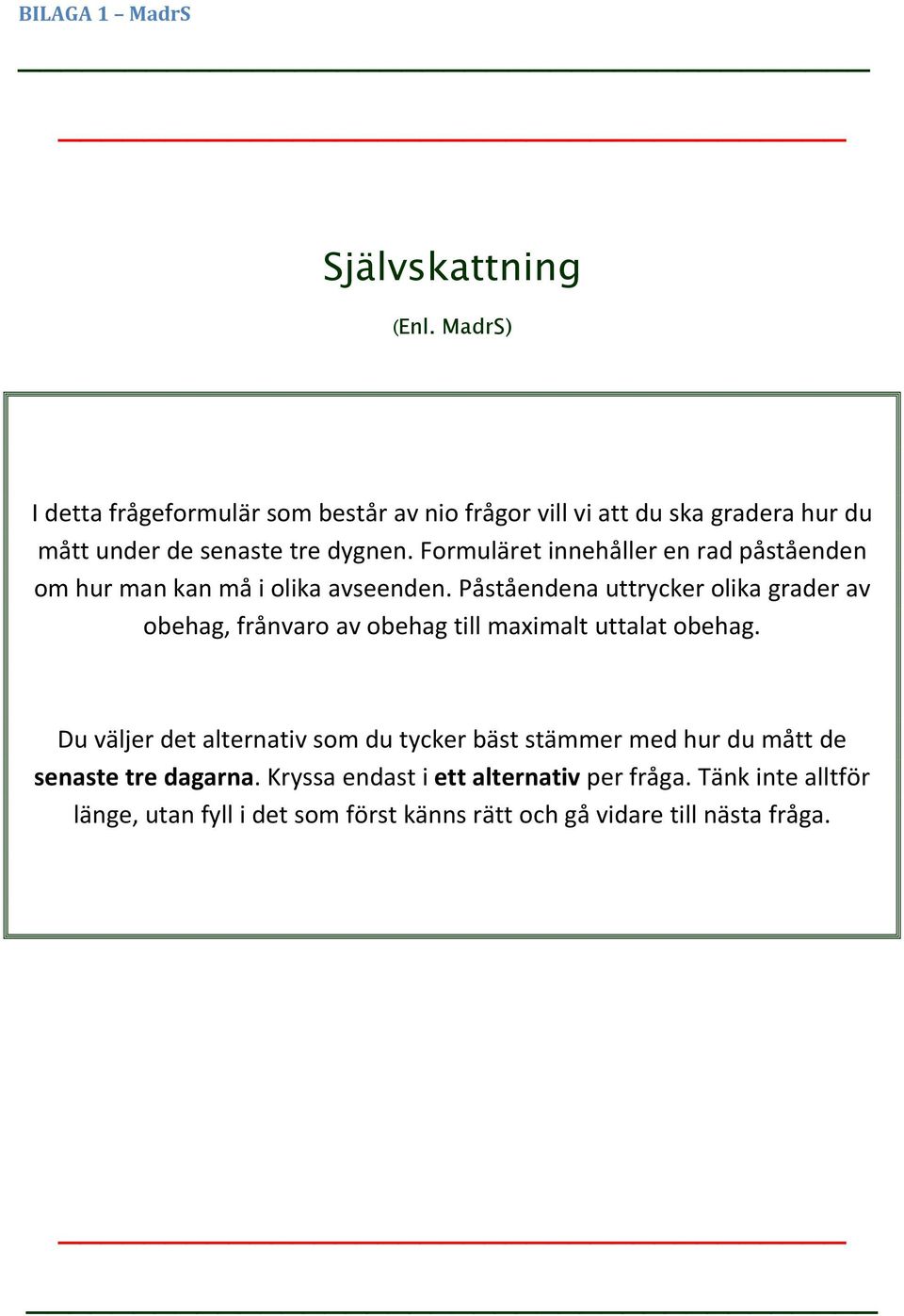 Formuläret innehåller en rad påståenden om hur man kan må i olika avseenden.