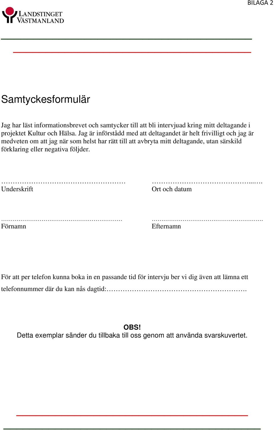 särskild förklaring eller negativa följder. Underskrift.... Ort och datum Förnamn.