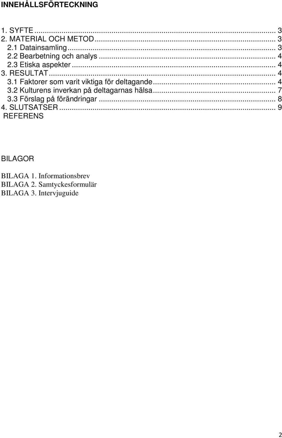 .. 7 3.3 Förslag på förändringar... 8 4. SLUTSATSER... 9 REFERENS BILAGOR BILAGA 1.