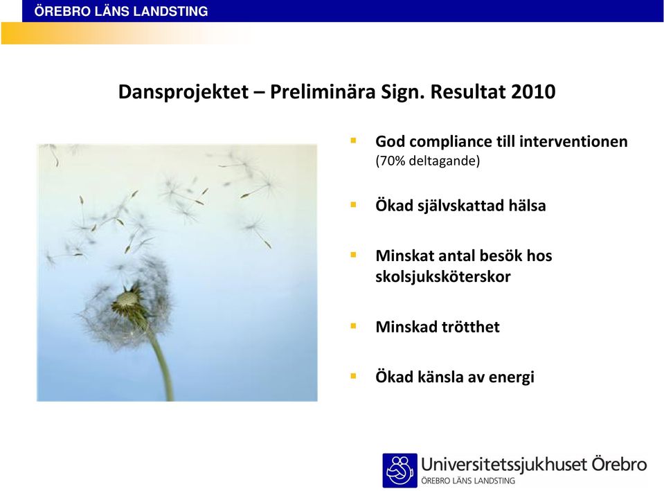 (70% deltagande) Ökad självskattad hälsa Minskat