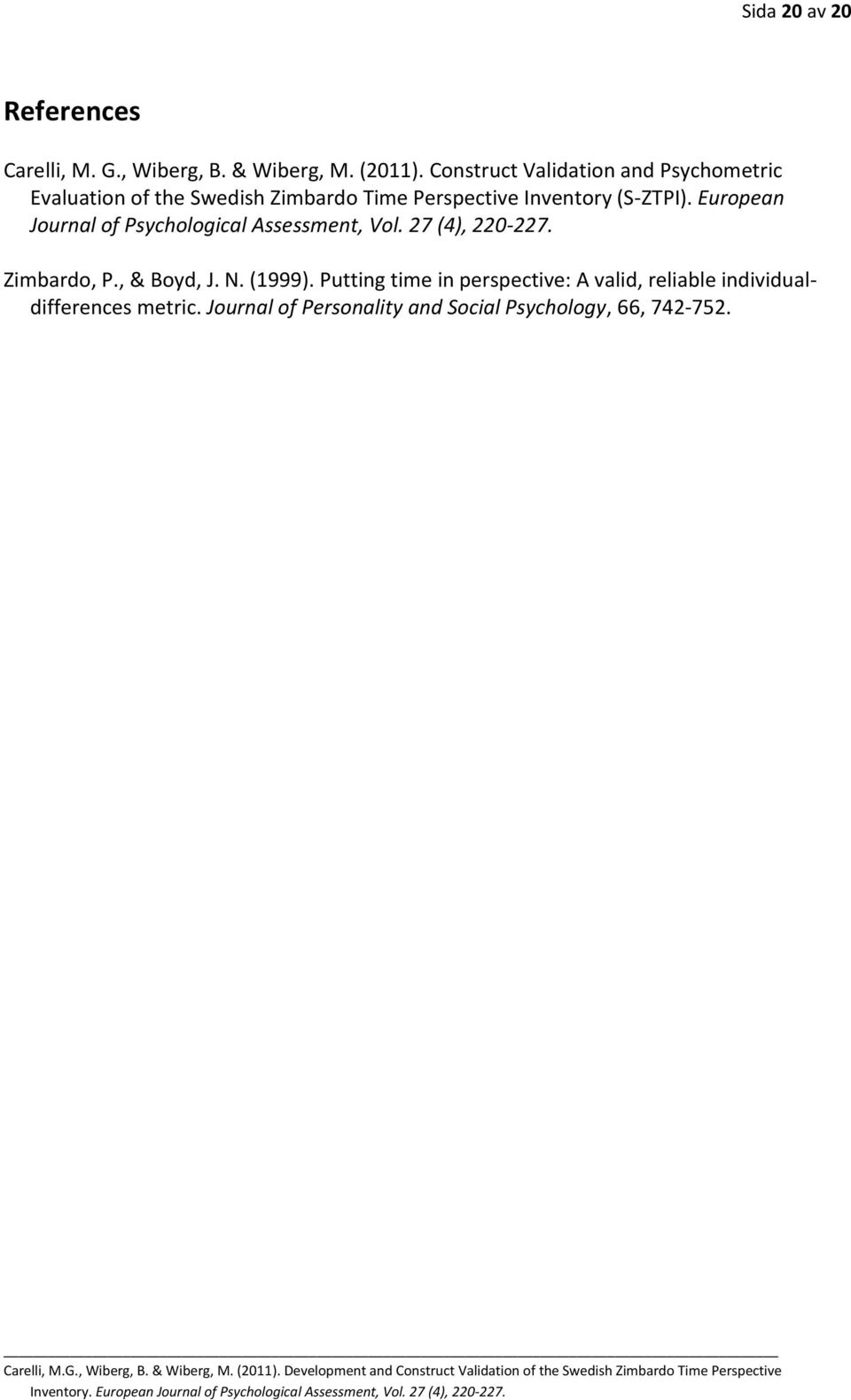 (S-ZTPI). European Journal of Psychological Assessment, Vol. 27 (4), 220-227. Zimbardo, P., & Boyd, J. N.