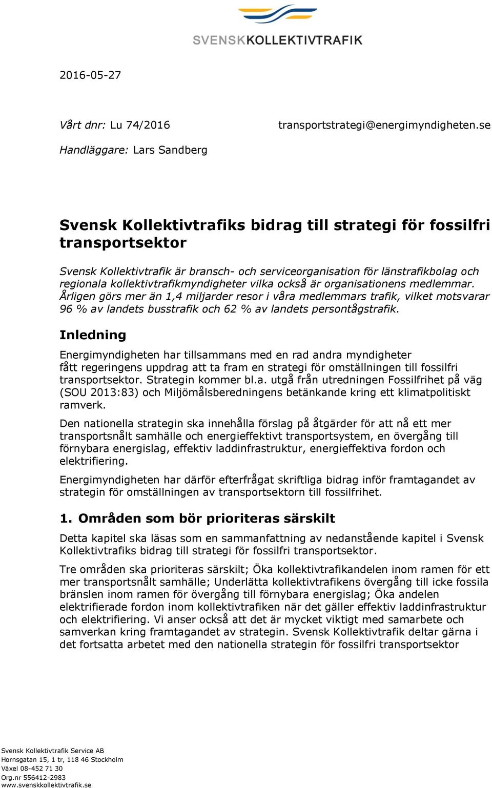 kollektivtrafikmyndigheter vilka också är organisationens medlemmar.