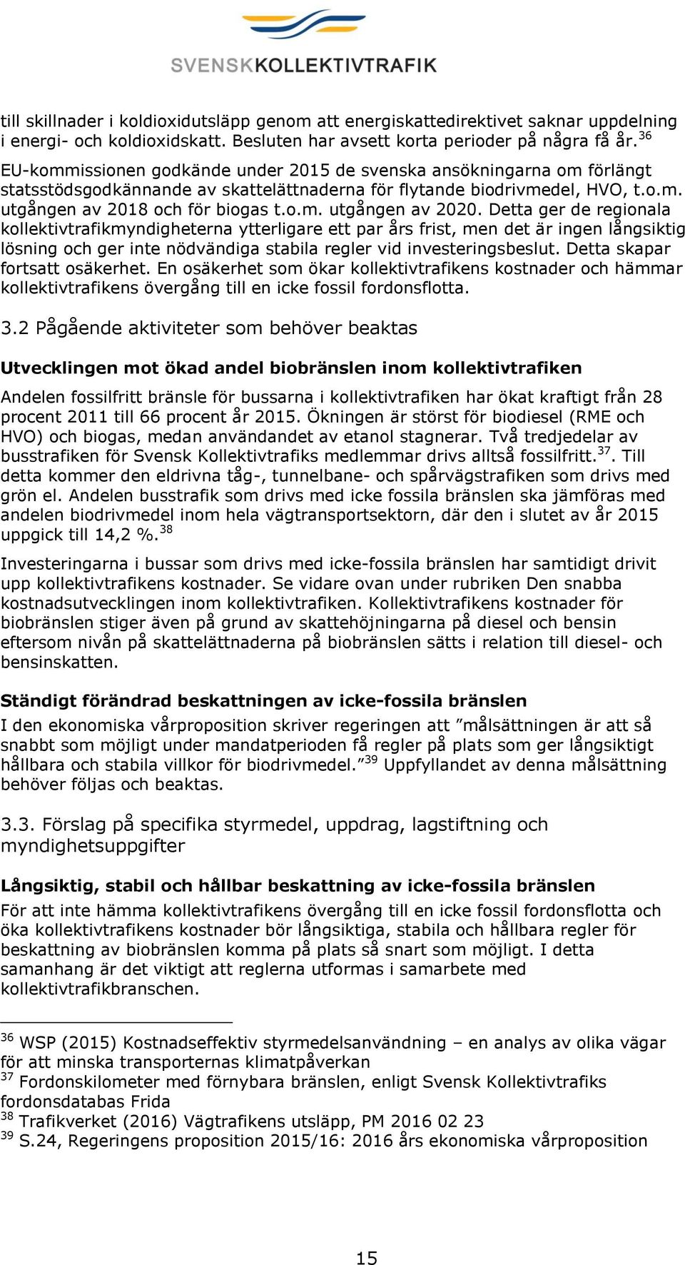 Detta ger de regionala kollektivtrafikmyndigheterna ytterligare ett par års frist, men det är ingen långsiktig lösning och ger inte nödvändiga stabila regler vid investeringsbeslut.