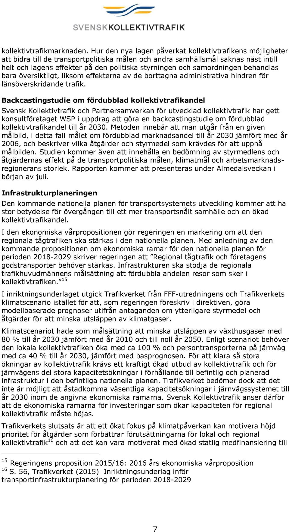 samordningen behandlas bara översiktligt, liksom effekterna av de borttagna administrativa hindren för länsöverskridande trafik.