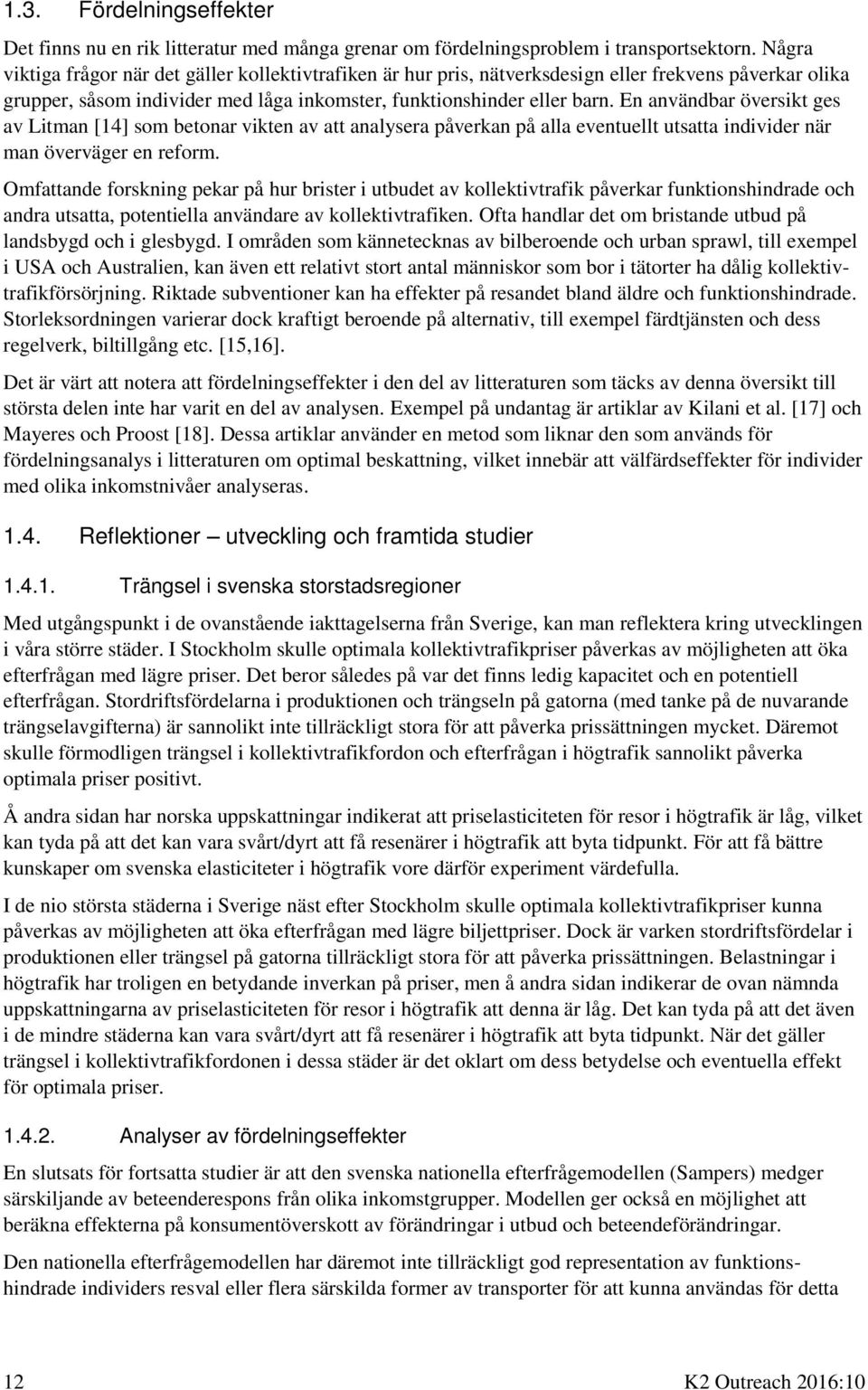 En användbar översikt ges av Litman [14] som betonar vikten av att analysera påverkan på alla eventuellt utsatta individer när man överväger en reform.