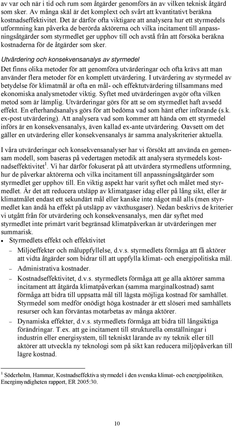 att försöka beräkna kostnaderna för de åtgärder som sker.