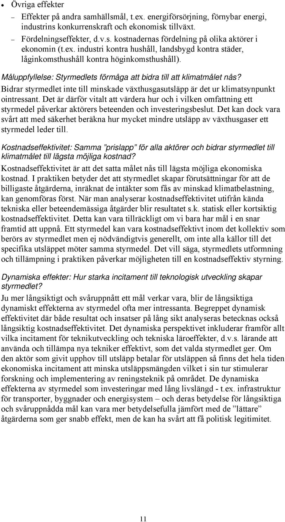 Bidrar styrmedlet inte till minskade växthusgasutsläpp är det ur klimatsynpunkt ointressant.