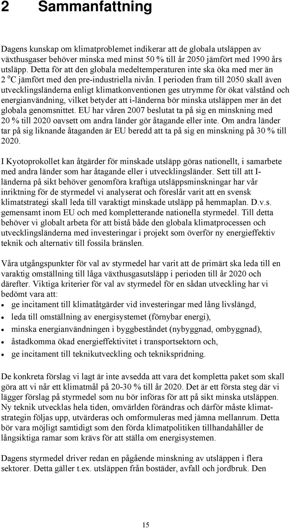 I perioden fram till 2050 skall även utvecklingsländerna enligt klimatkonventionen ges utrymme för ökat välstånd och energianvändning, vilket betyder att i-länderna bör minska utsläppen mer än det