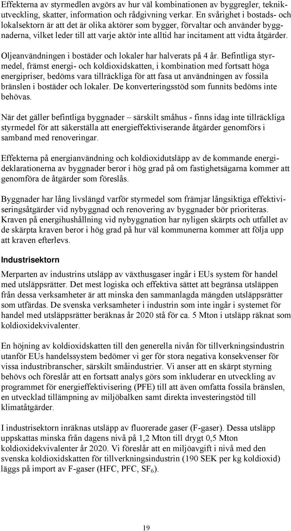 Oljeanvändningen i bostäder och lokaler har halverats på 4 år.