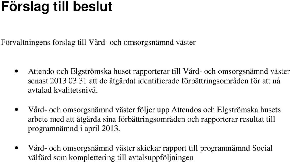 Vård- och omsorgsnämnd väster följer upp Attendos och Elgströmska husets arbete med att åtgärda sina förbättringsområden och rapporterar