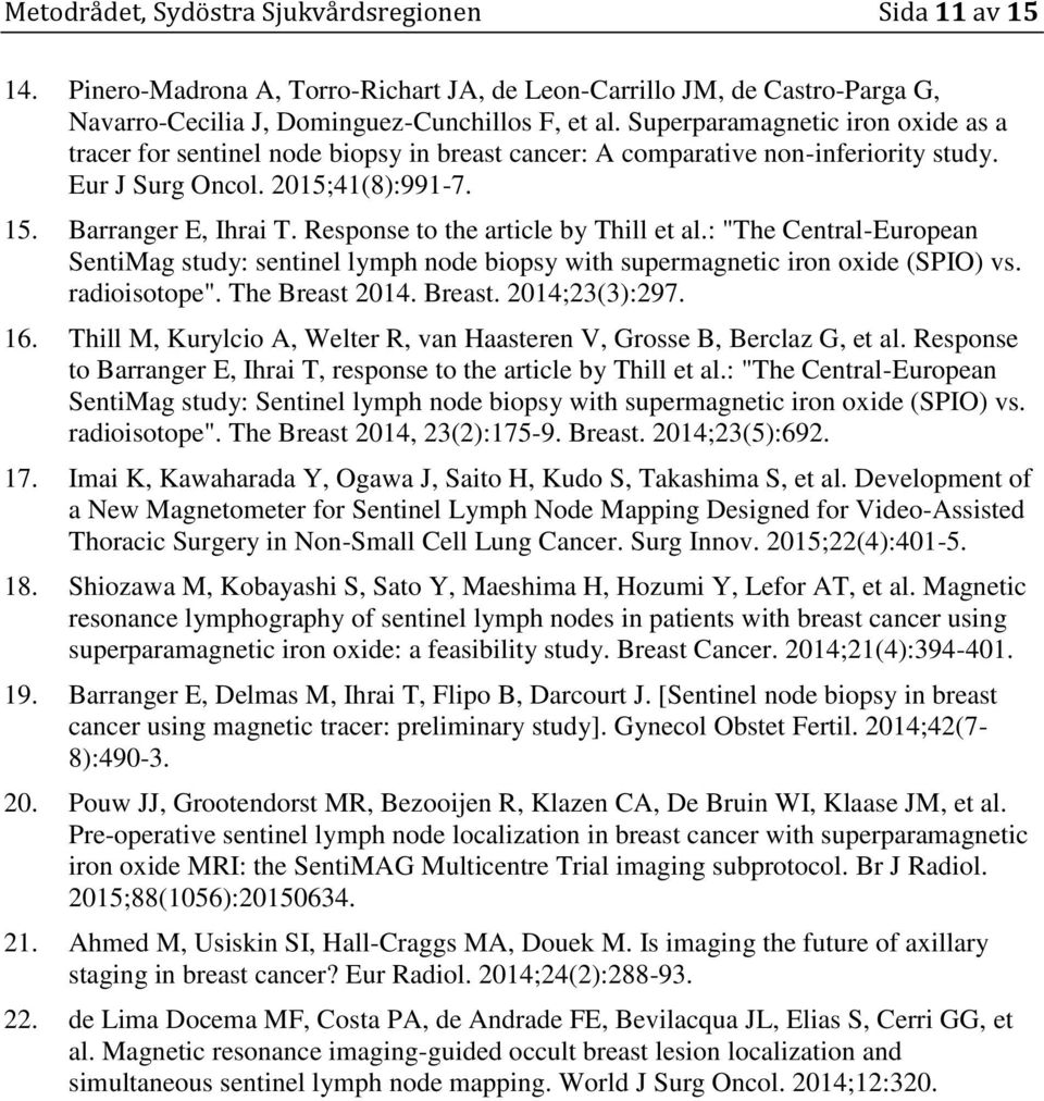 Response to the article by Thill et al.: "The Central-European SentiMag study: sentinel lymph node biopsy with supermagnetic iron oxide (SPIO) vs. radioisotope". The Breast 2014. Breast. 2014;23(3):297.