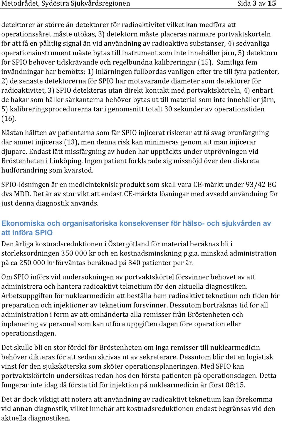 SPIO behöver tidskrävande och regelbundna kalibreringar (15).