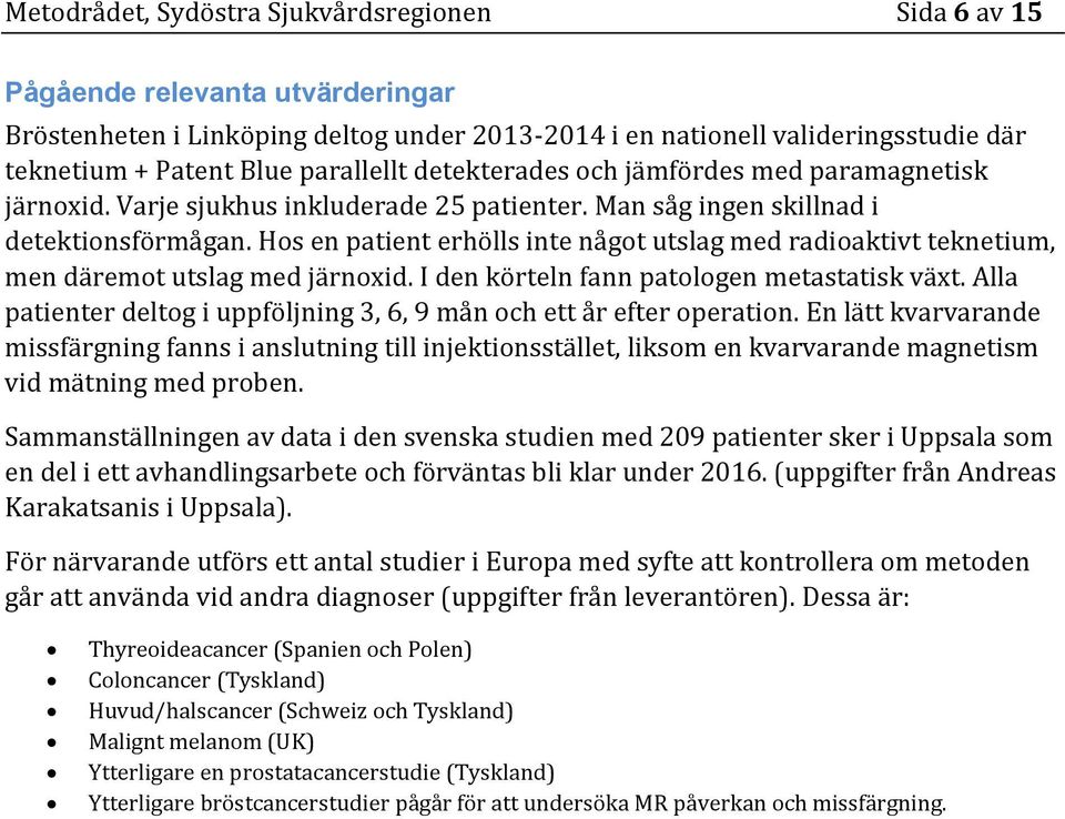 Hos en patient erhölls inte något utslag radioaktivt teknetium, men däremot utslag järnoxid. I den körteln fann patologen metastatisk växt.