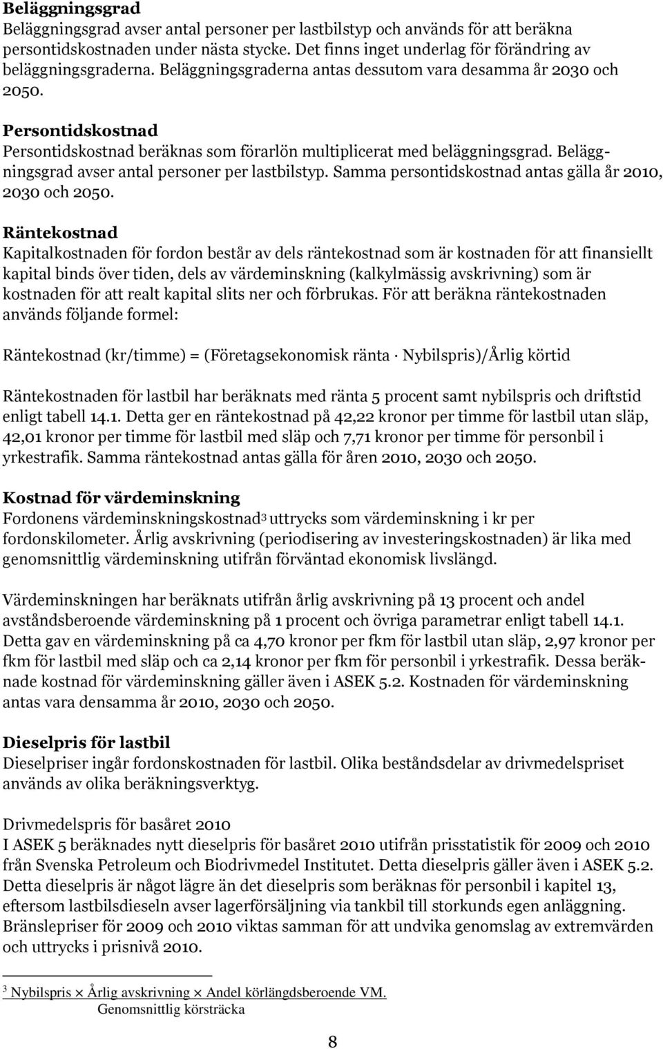 Beläggningsgrad avser antal personer per lastbilstyp. Samma persontidskostnad antas gälla år 2010, 2030 och 2050.