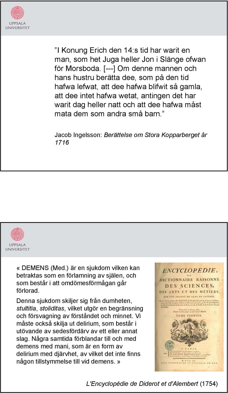 måst mata dem som andra små barn. Jacob Ingelsson: Berättelse om Stora Kopparberget år 1716 «DEMENS (Med.