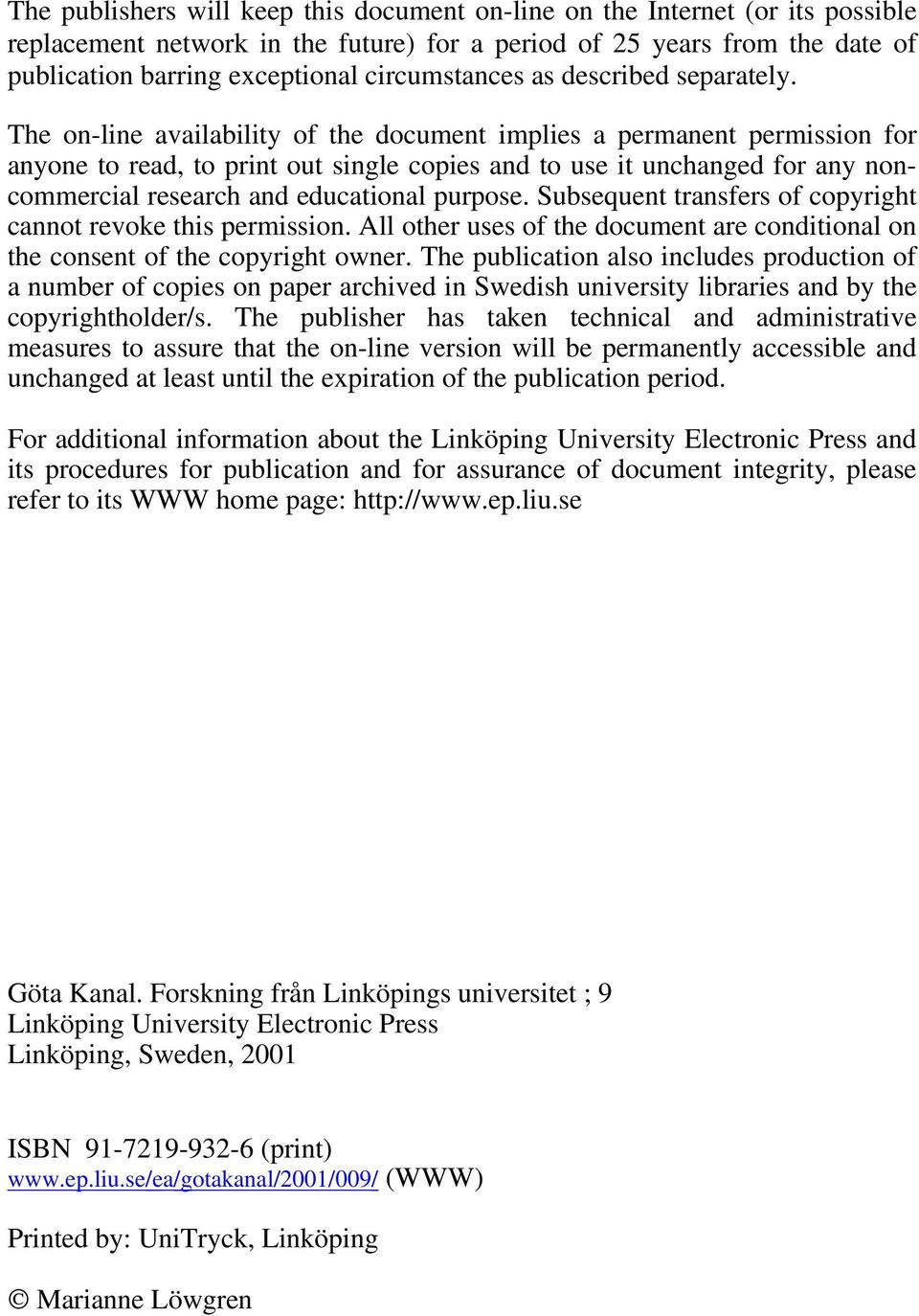 The on-line availability of the document implies a permanent permission for anyone to read, to print out single copies and to use it unchanged for any noncommercial research and educational purpose.