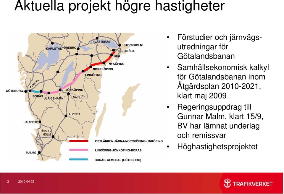 Åtgärdsplan 2010-2021, klart maj 2009 Regeringsuppdrag till Gunnar Malm,