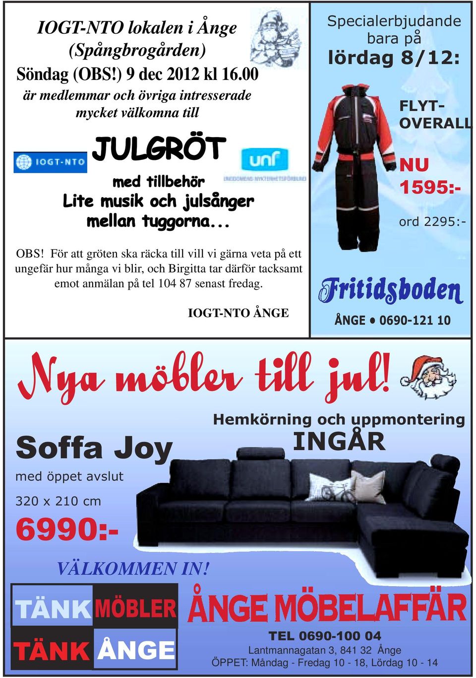 .. Specialerbjudande bara på lördag 8/12: 320 x 210 cm 6990:- FLYT- OVERALL NU 1595:- ord 2295:- OBS!