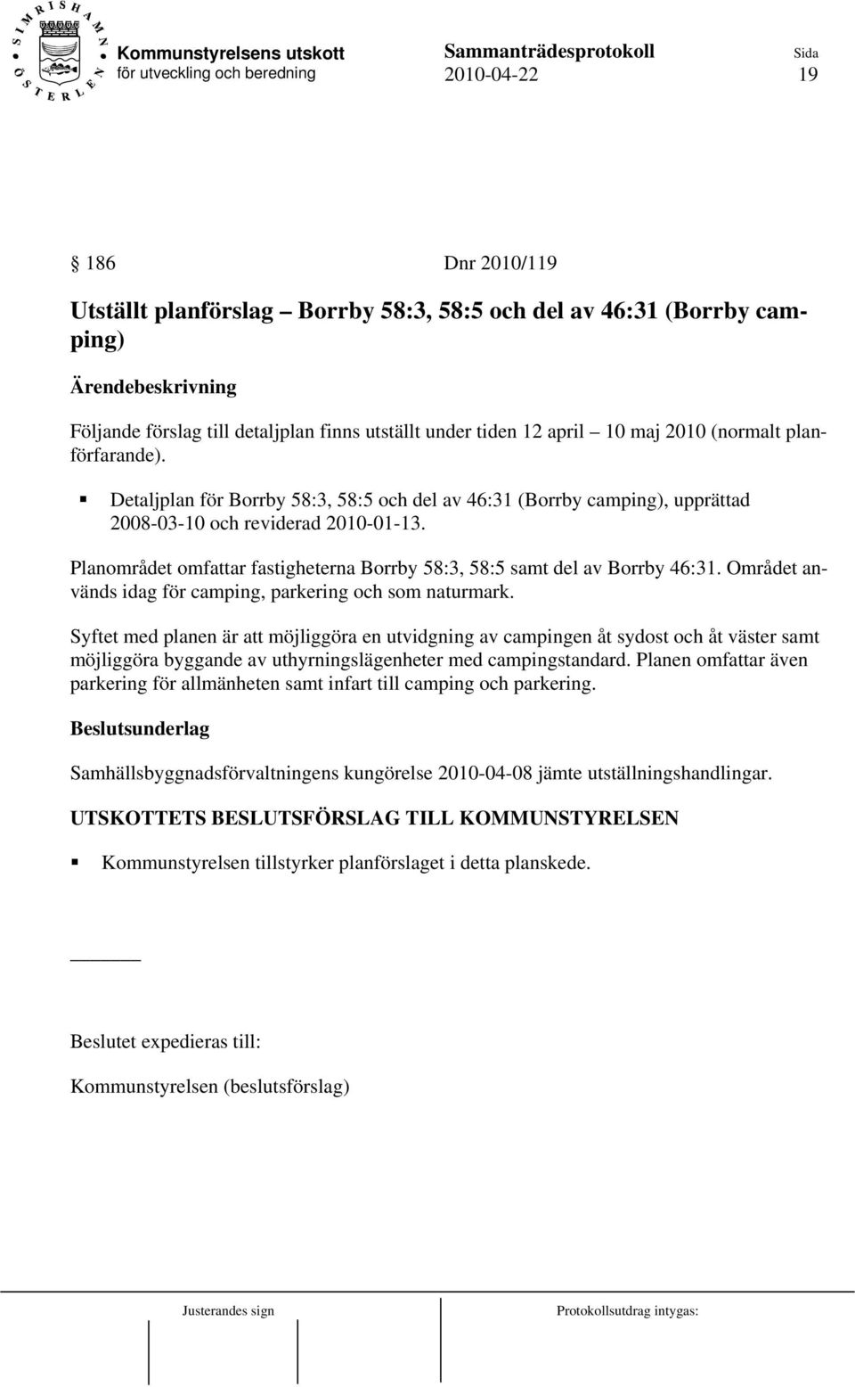 Planområdet omfattar fastigheterna Borrby 58:3, 58:5 samt del av Borrby 46:31. Området används idag för camping, parkering och som naturmark.