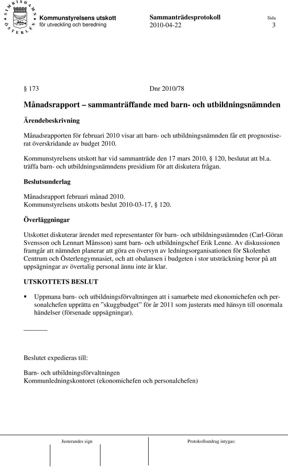 Månadsrapport februari månad 2010. Kommunstyrelsens utskotts beslut 2010-03-17, 120.