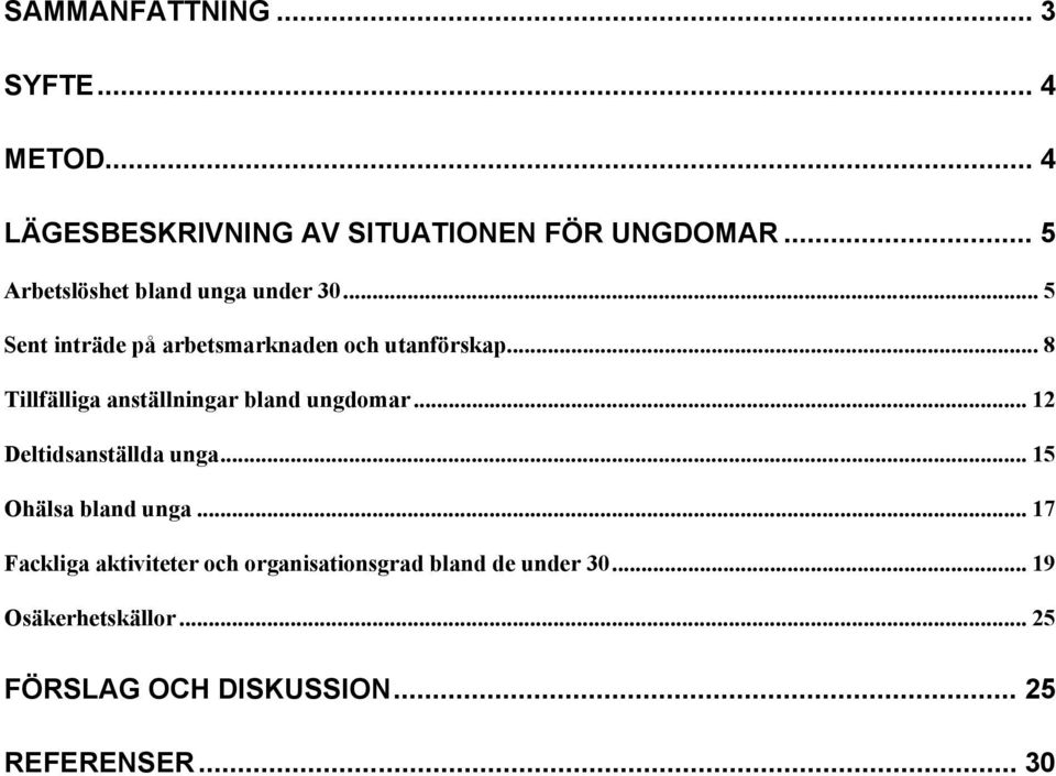 .. 8 Tillfälliga anställningar bland ungdomar... 12 Deltidsanställda unga... 15 Ohälsa bland unga.