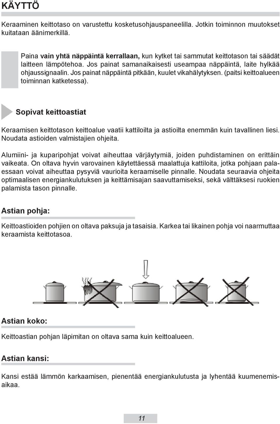 Jos painat näppäintä pitkään, ku ulet vi kahäly tyk sen. (pa it si ke it to alu een toiminnan kat ke tes sa).