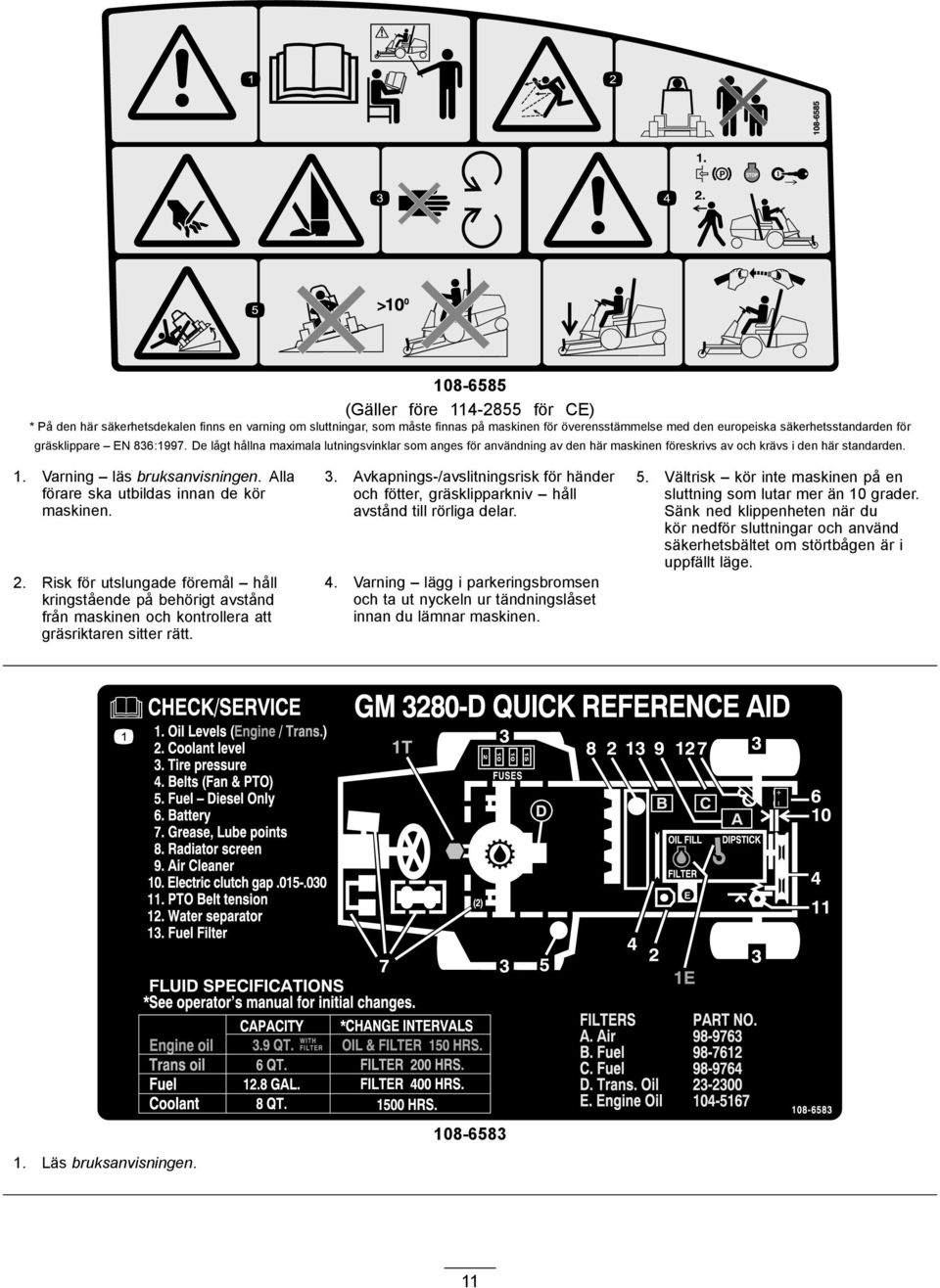 Alla förare ska utbildas innan de kör maskinen. 2. Risk för utslungade föremål håll kringstående på behörigt avstånd från maskinen och kontrollera att gräsriktaren sitter rätt. 3.