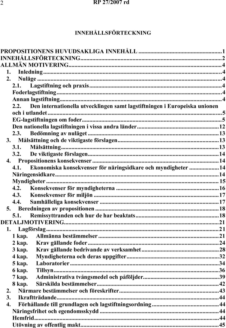 ..5 Den nationella lagstiftningen i vissa andra länder...12 2.3. Bedömning av nuläget...13 3. Målsättning och de viktigaste förslagen...13 3.1. Målsättning...13 3.2. De viktigaste förslagen...14 4.