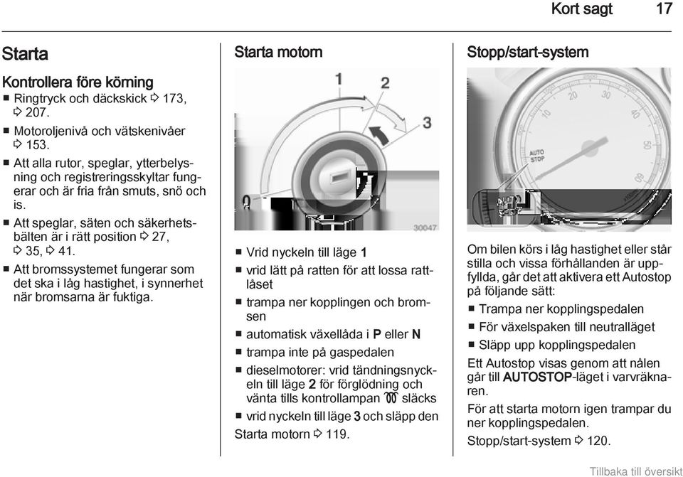 Att bromssystemet fungerar som det ska i låg hastighet, i synnerhet när bromsarna är fuktiga.