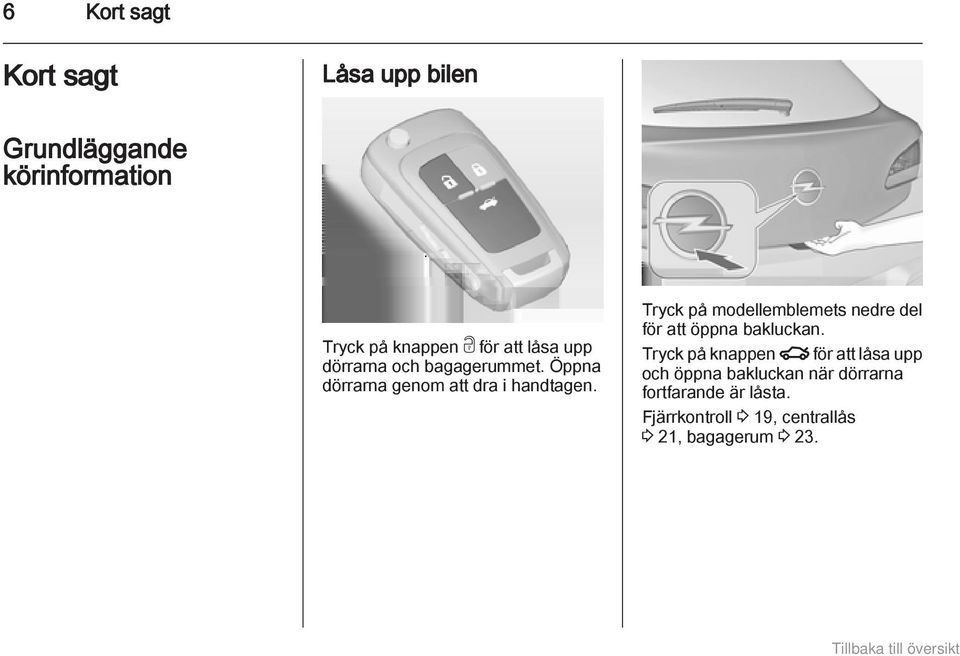 Tryck på modellemblemets nedre del för att öppna bakluckan.