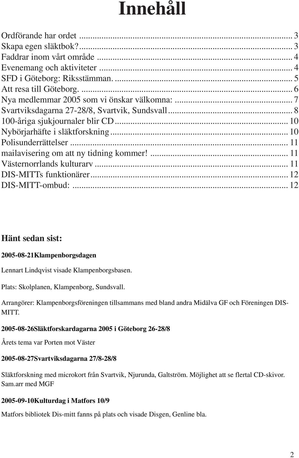 .. 11 mailavisering om att ny tidning kommer!... 11 Västernorrlands kulturarv... 11 DIS-MITTs funktionärer... 12 DIS-MITT-ombud:.
