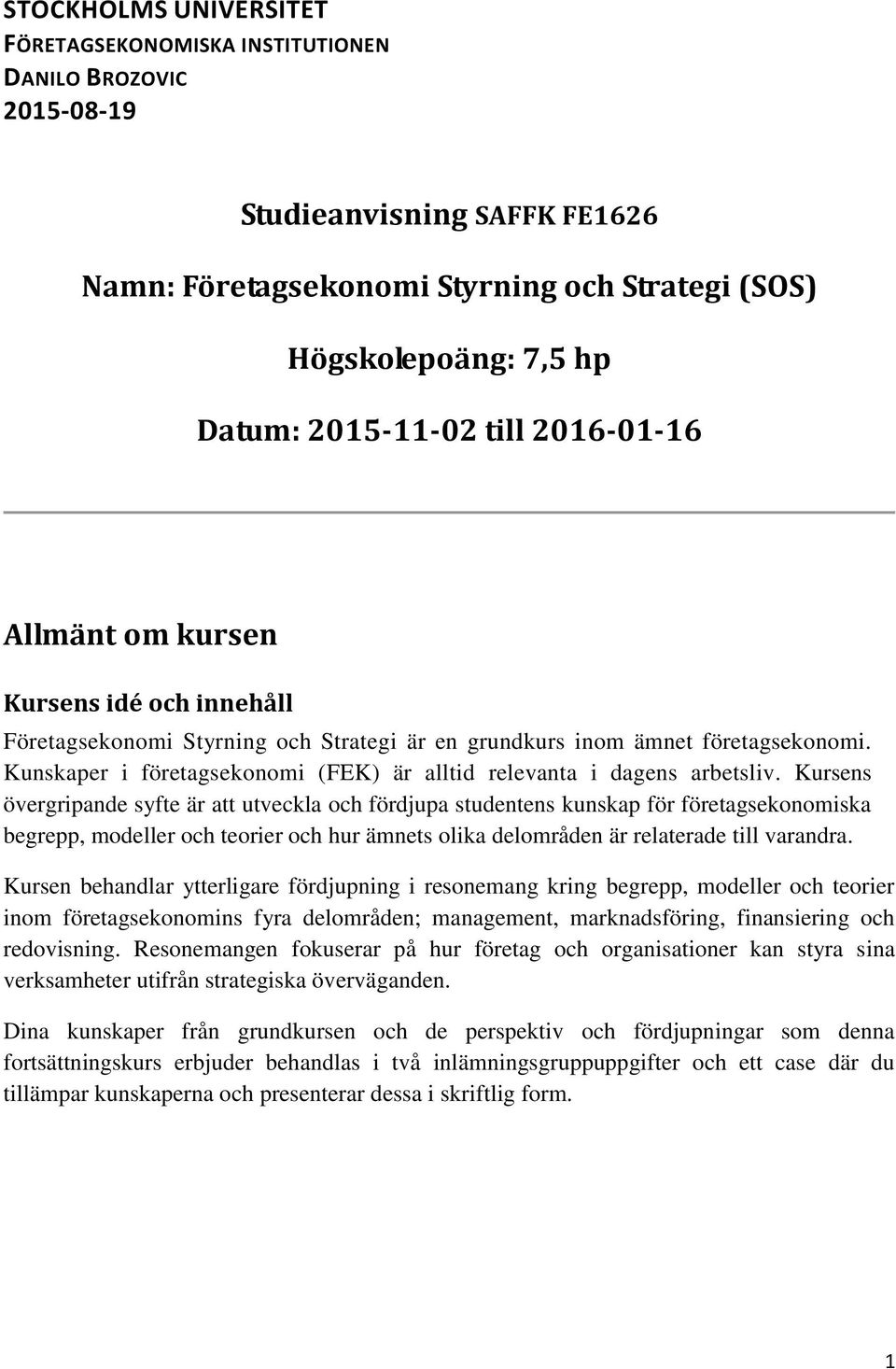 Kunskaper i företagsekonomi (FEK) är alltid relevanta i dagens arbetsliv.