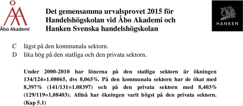 08065, dvs 8,065%. På den kommunala sektorn har de ökat med 8,397% (141/131=1.