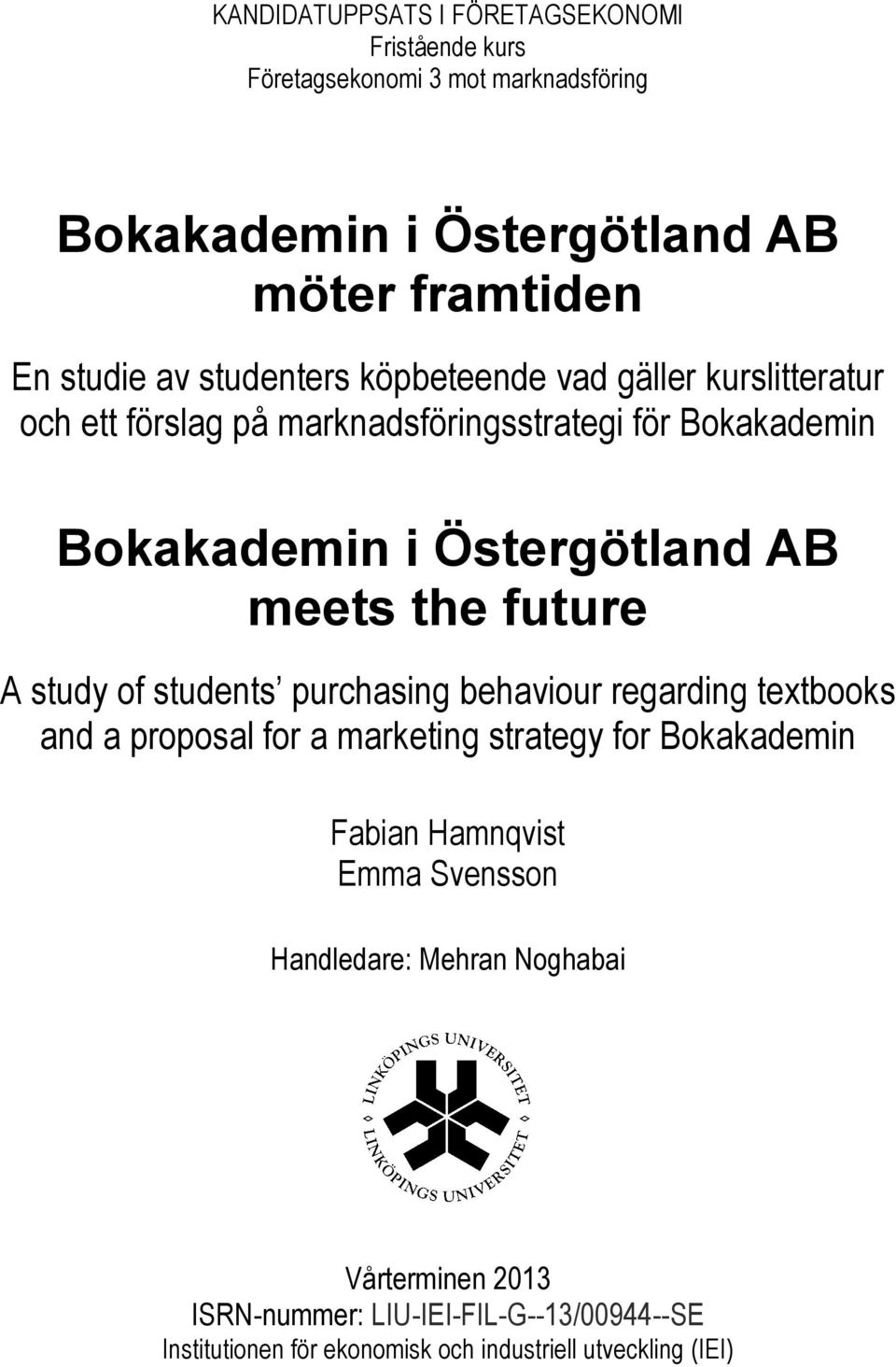 future A study of students purchasing behaviour regarding textbooks and a proposal for a marketing strategy for Bokakademin Fabian Hamnqvist Emma