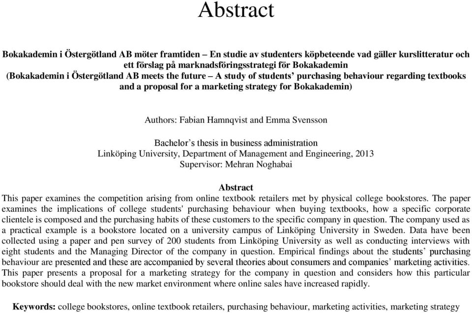 Bachelor s thesis in business administration Linköping University, Department of Management and Engineering, 2013 Supervisor: Mehran Noghabai Abstract This paper examines the competition arising from