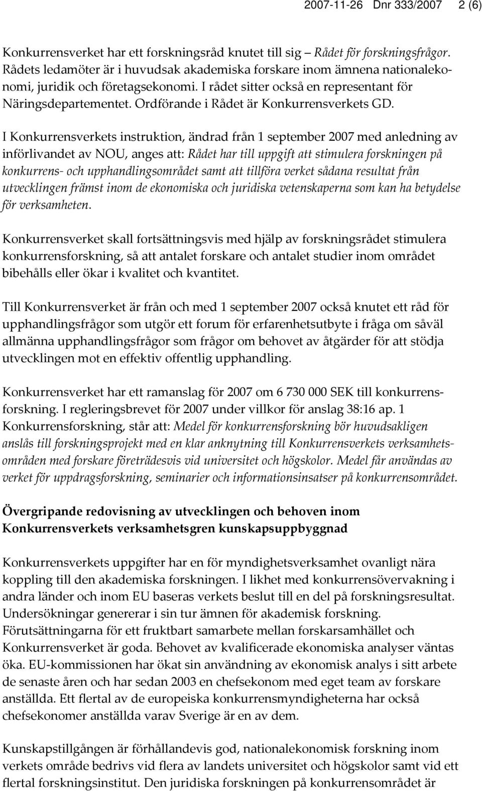 Ordförande i Rådet är Konkurrensverkets GD.