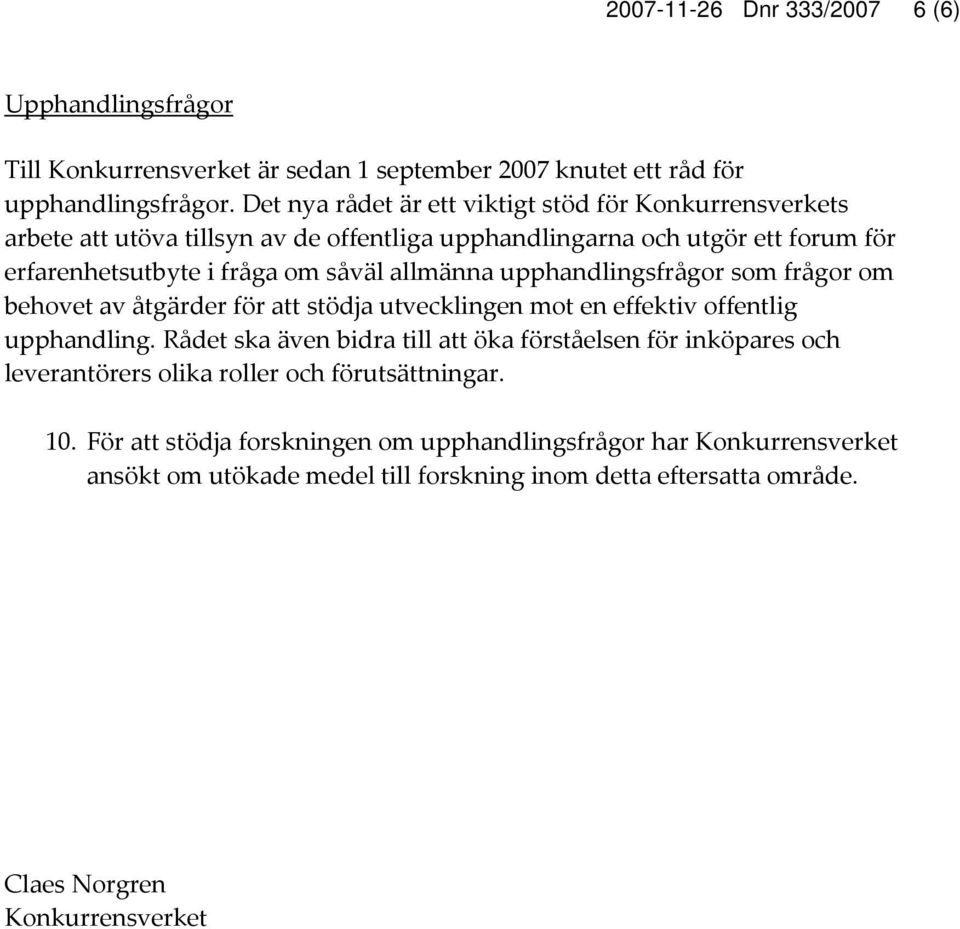 allmänna upphandlingsfrågor som frågor om behovet av åtgärder för att stödja utvecklingen mot en effektiv offentlig upphandling.