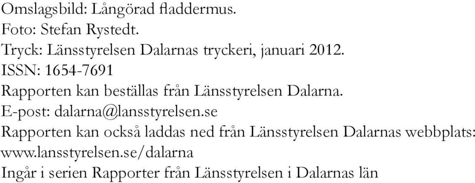ISSN: 1654-7691 Rapporten kan beställas från Länsstyrelsen Dalarna.