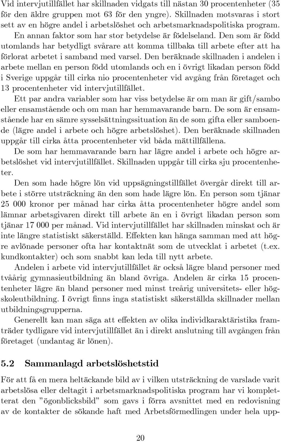 Den som är född utomlands har betydligt svårare att komma tillbaka till arbete efter att ha förlorat arbetet i samband med varsel.