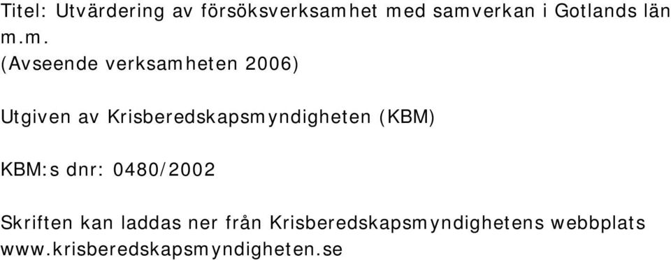 m. (Avseende verksamheten 2006) Utgiven av