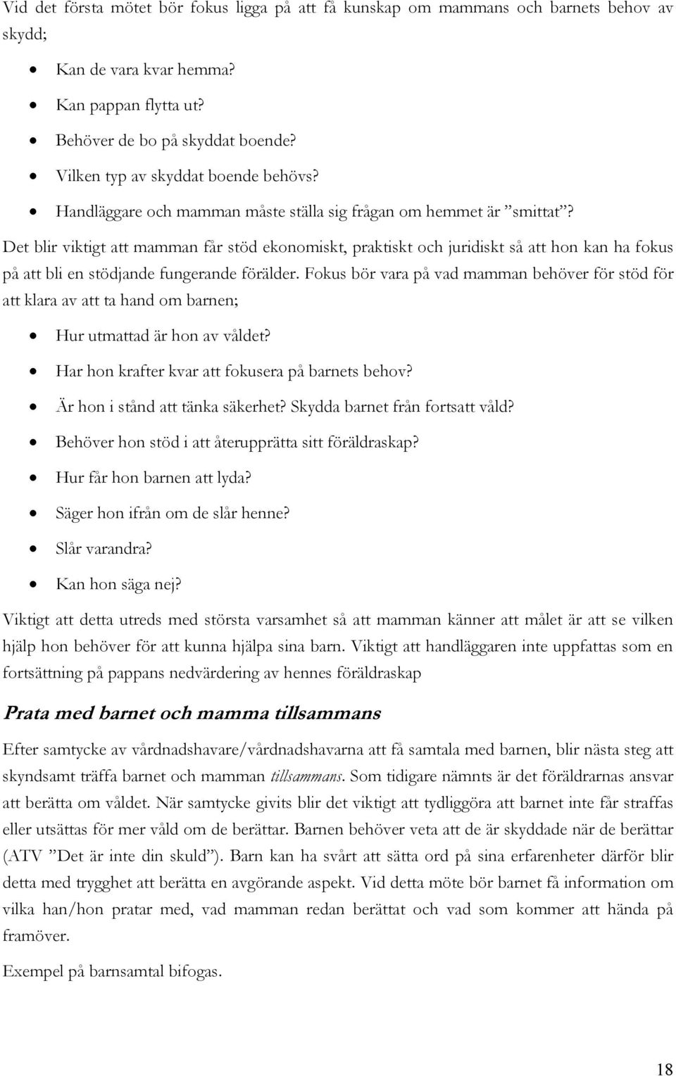 Det blir viktigt att mamman får stöd ekonomiskt, praktiskt och juridiskt så att hon kan ha fokus på att bli en stödjande fungerande förälder.