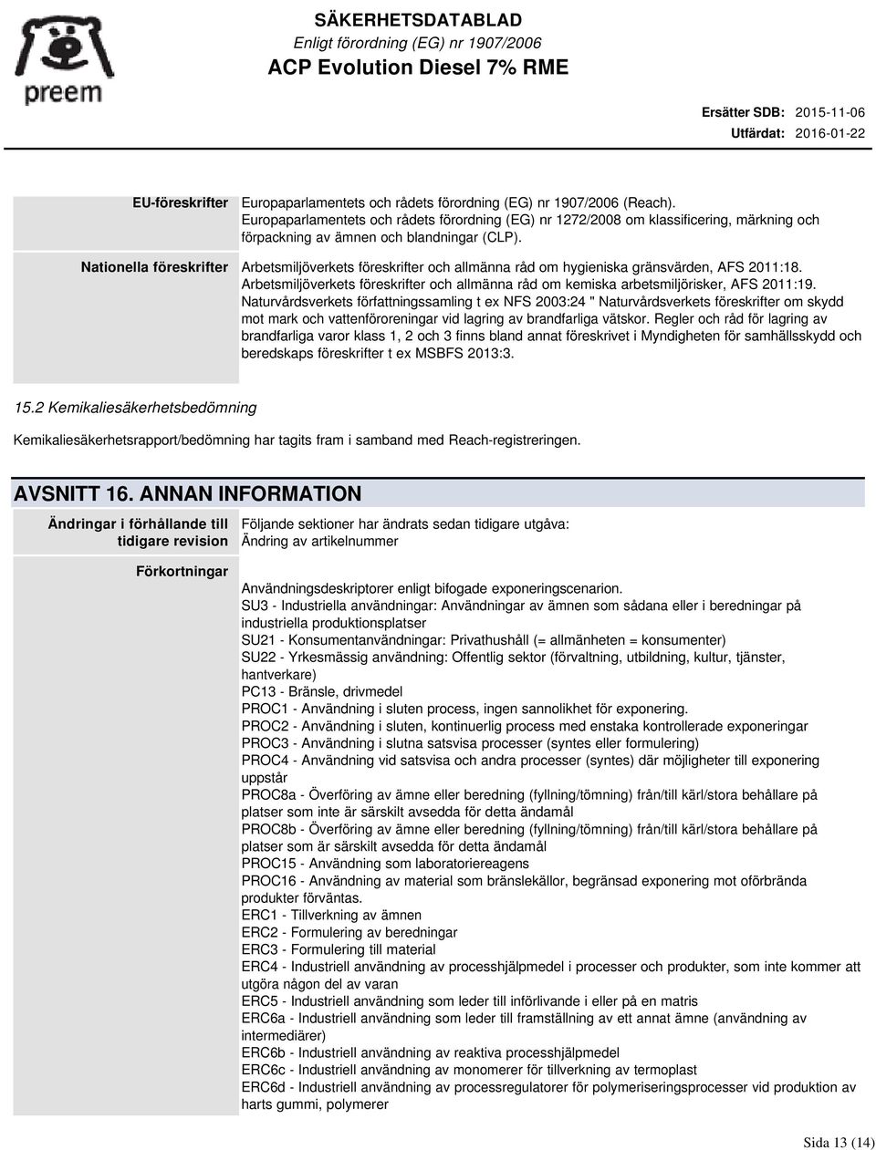 Nationella föreskrifter Arbetsmiljöverkets föreskrifter och allmänna råd om hygieniska gränsvärden, AFS 2011:18.