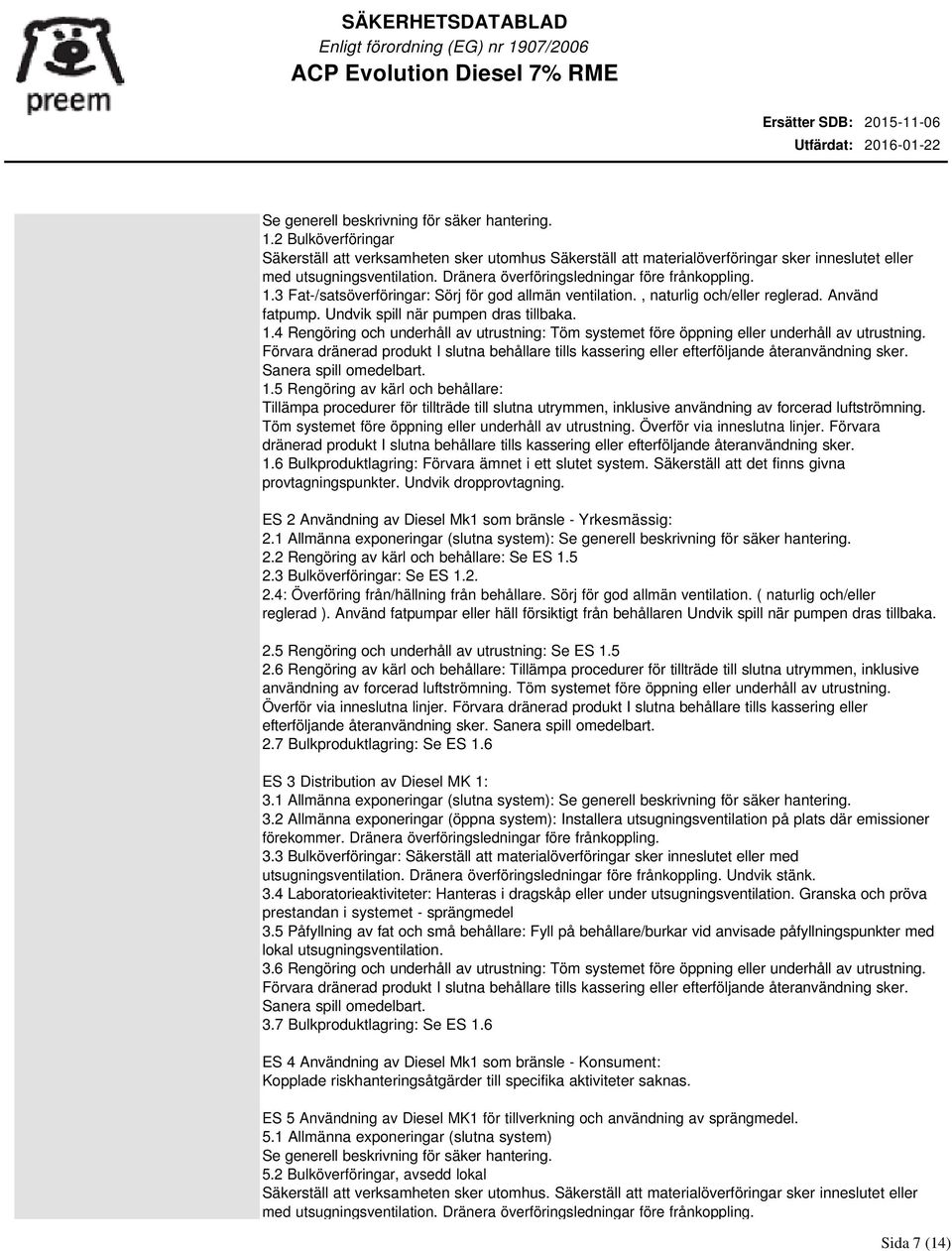 3 Fat-/satsöverföringar: Sörj för god allmän ventilation., naturlig och/eller reglerad. Använd fatpump. Undvik spill när pumpen dras tillbaka. 1.