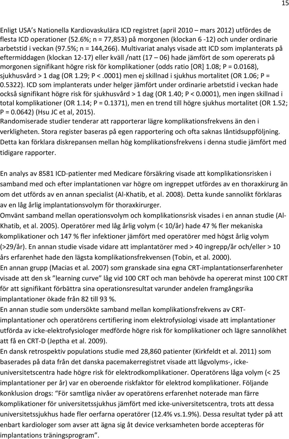 Multivariat analys visade att ICD som implanterats på eftermiddagen (klockan 12 17) eller kväll /natt (17 06) hade jämfört de som opererats på morgonen signifikant högre risk för komplikationer (odds