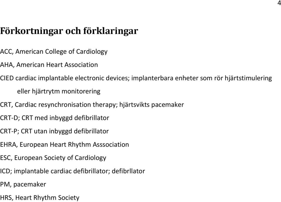 therapy; hjärtsvikts pacemaker CRT D; CRT med inbyggd defibrillator CRT P; CRT utan inbyggd defibrillator EHRA, European Heart